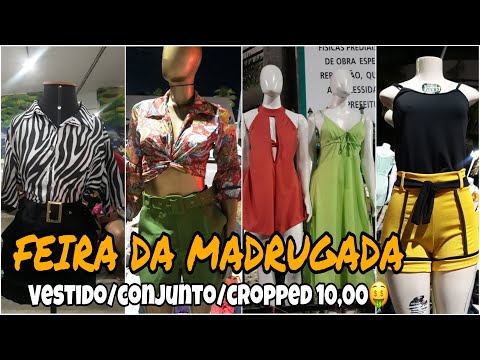 FEIRA DA MADRUGADA DE FORTALEZA MUITAS NOVIDADES EM VESTITOS,CONJUNTO & CROPPED R$10,00