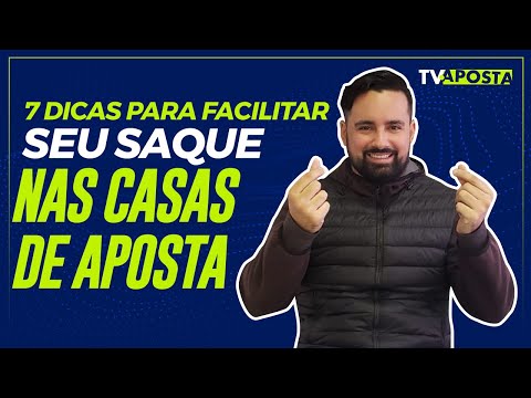 7 DICAS PARA FACILITAR SEU SAQUE NAS CASAS DE APOSTAS ESPORTIVA