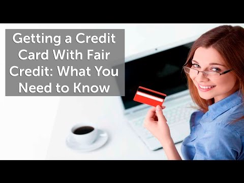 Getting a Credit Card With Fair Credit: What You Need to Know