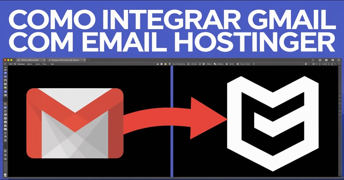 Como Integrar Gmail Com E-mail da Hostinger Passo a Passo